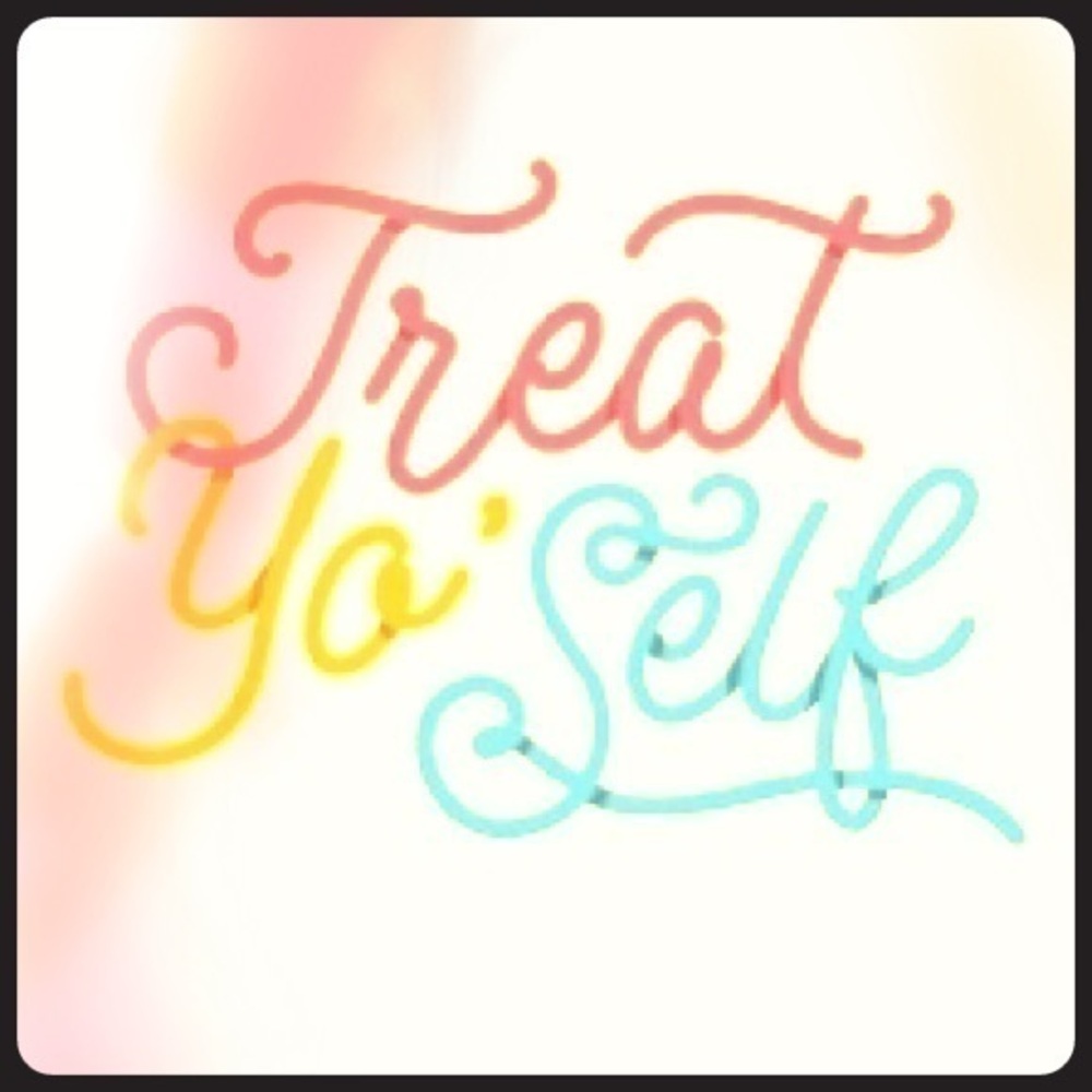 Treat Yo Self.